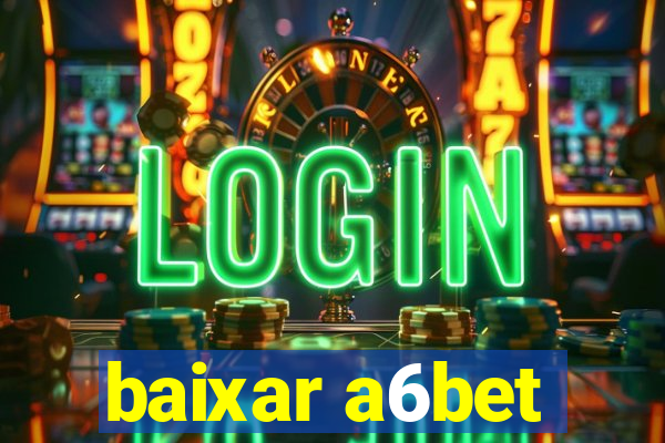 baixar a6bet